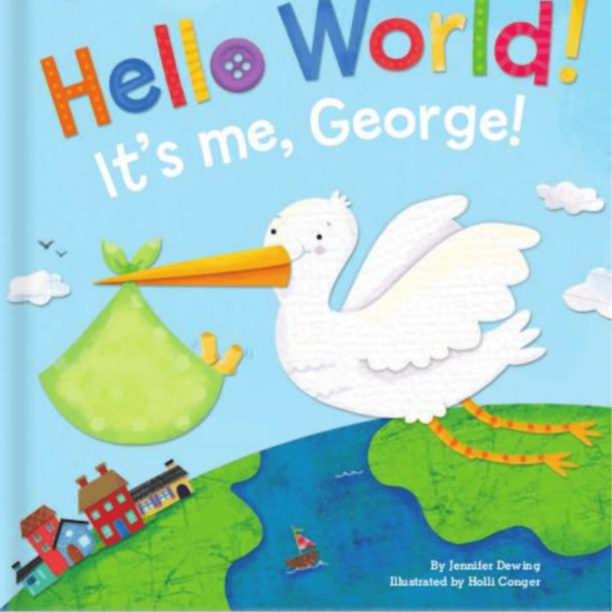 Book cover of 'Hello World! It's me, George!' with a stork carrying a baby in a green bag over a world map.